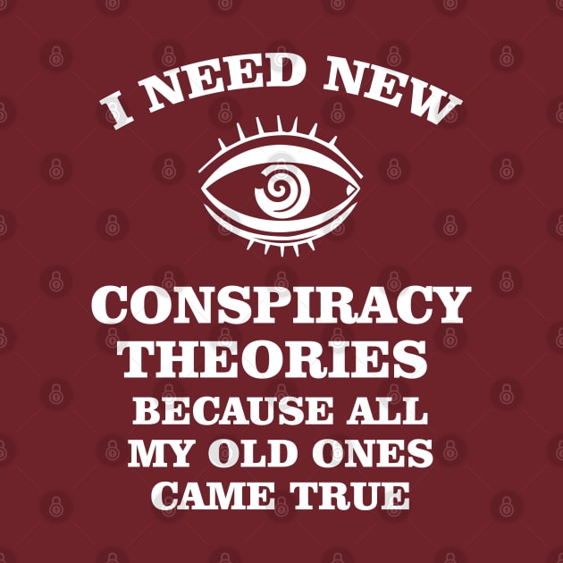 I need new conspiracy theories because all my old ones came true by chidadesign