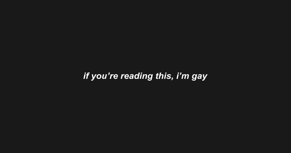 if you're reading this, i'm gay - Gay - T-Shirt | TeePublic