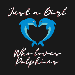 Just a Girl Who Loves Dolphins, Cute Baby Animal Water Aquatic Design T-Shirt