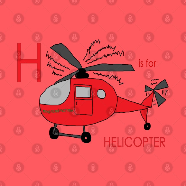 H is for Helicopter by mygrandmatime