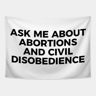 Ask Me About Abortions And Civil Disobedience Tapestry