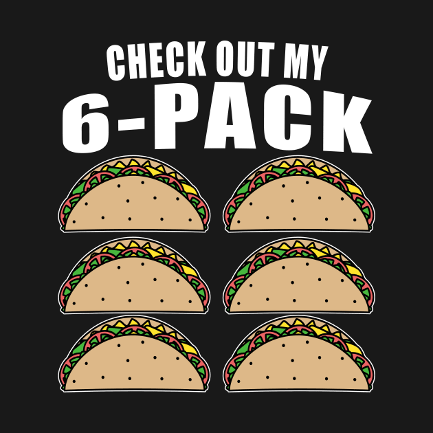Check Out My Sixpack Tacos by Mesyo