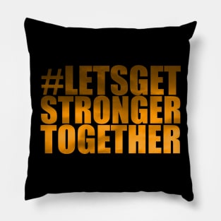 Lets Get Stronger Together Pillow