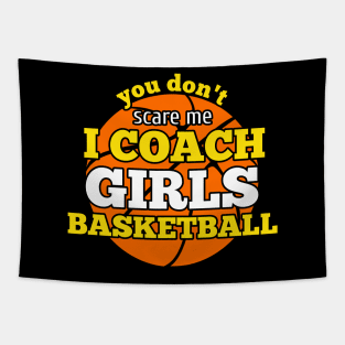 You Don't Scare Me I Coach Girls Basketball Tapestry