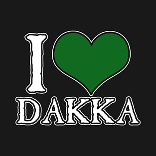 I Love Dakka T-Shirt