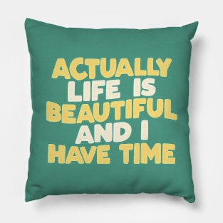 Actually Life is Beautiful and I Have Time by The Motivated Type in Green Yellow and White Pillow