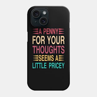 A Penny For Your Thoughts Seems A Little Pricey Phone Case