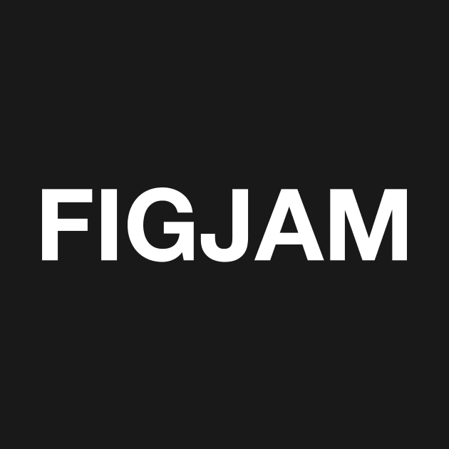 FIGJAM by AnnoyingBowlerTees