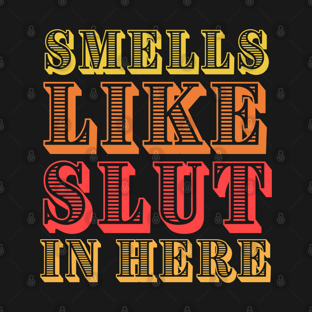 Adult-humor ,smells like slut by Be you outfitters