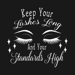 Keep Your Lashes Long and Your Standards High Sassy Sarcasm Sarcastic T-Shirt