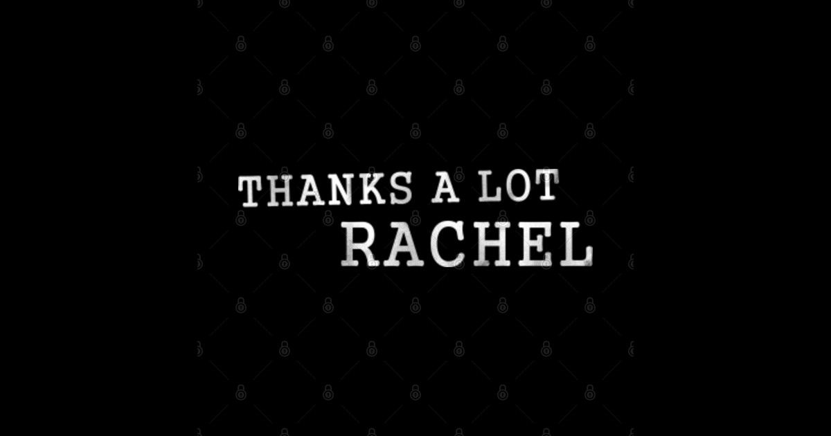 Thanks A Lot Rachel Meme Thanks A Lot Rachel Sticker TeePublic
