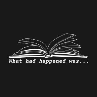 What Had Happened (White) T-Shirt