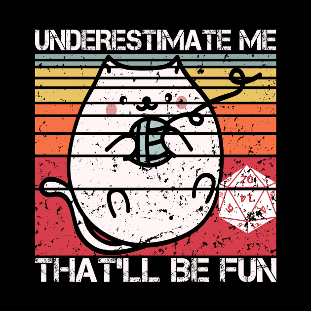 Underestimate Me That'll Be Fun Dice D20 RPG Gamer Gifts by mo designs 95