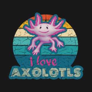 I Love Axolotls - Cute Axolotl Lovers T-Shirt