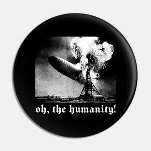 Oh The Humanity! Pin