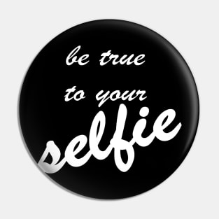 Be True To Your Selfie Pin