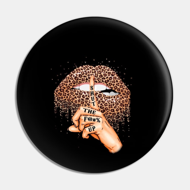 Leopard Lips Shut The Fuck Up Pin by fuki