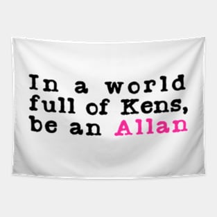 In A World Full Of Kens Be An Allan Tapestry