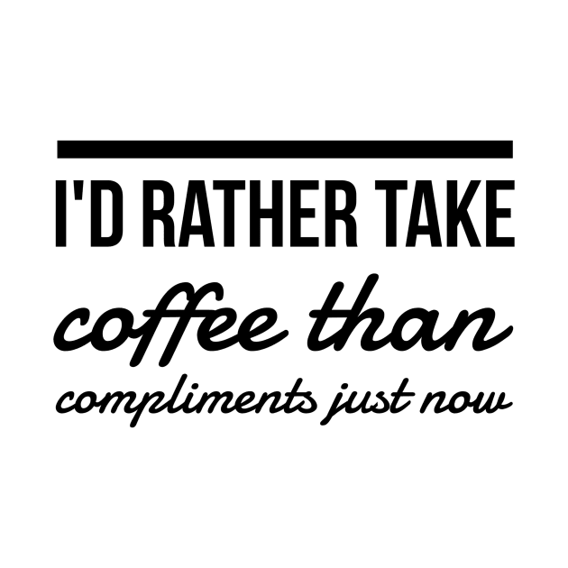 I'd rather take coffee than compliments just now by GMAT