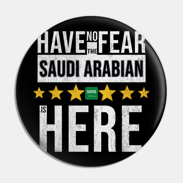 Have No Fear The Saudi Arabian Is Here - Gift for Saudi Arabian From Saudi Arabia Pin by Country Flags