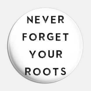 Never Forget Your Roots Pin