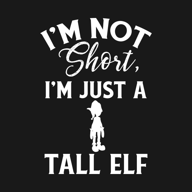 Cute & Funny I'm Not Short I'm Just A Tall Elf Pun by theperfectpresents