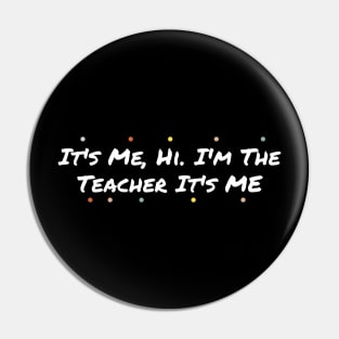 It’s me Hi, I’m The Teacher It’s me Pin