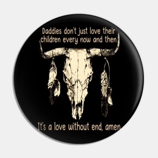 Daddies Don't Just Love Their Children Every Now And Then Bull Skull Feather Pin