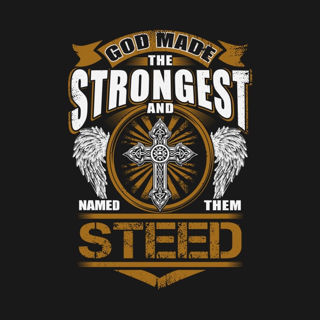 Steed Name T Shirt - God Found Strongest And Named Them Steed Gift Item by reelingduvet