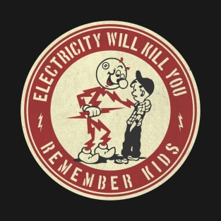 Electricity will kill you remember kids T-Shirt