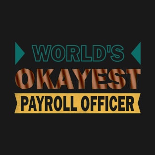 worlds okayest payroll officer T-Shirt