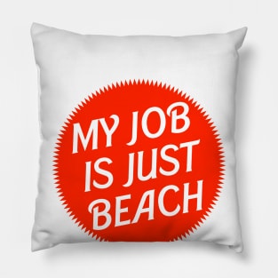 My Job is Just Beach Red Pillow