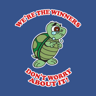 We're The Winners - Don't Worry About It! T-Shirt