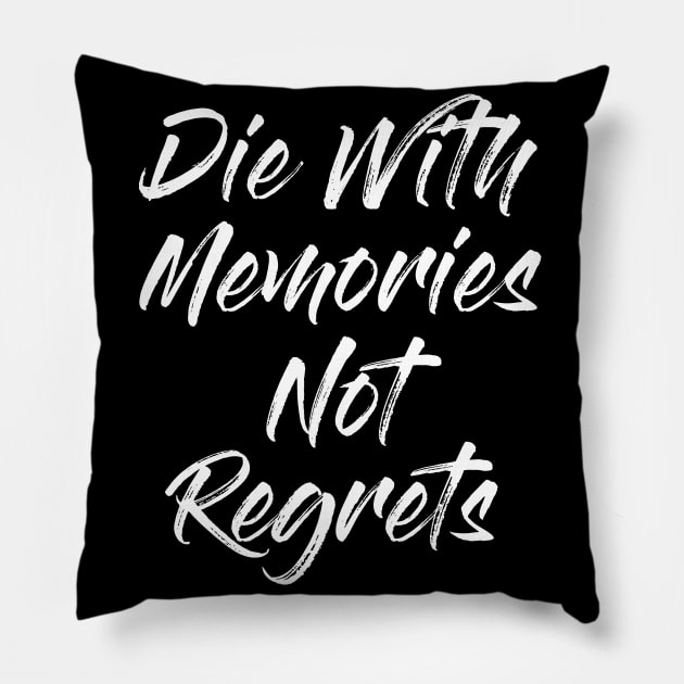 Die With Memories Not Regrets Pillow by Alema Art