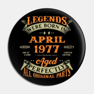 Legends Were Born In April 1977 Aged Perfectly Original Parts Pin