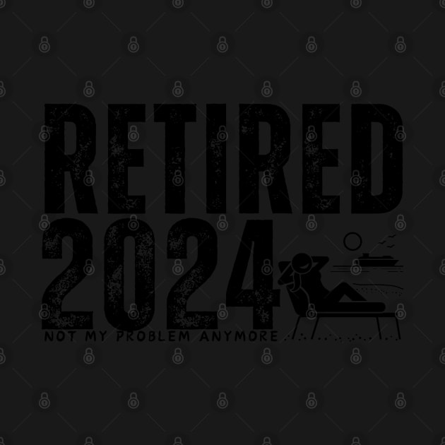 Officially Retired 2024: Not My Problem Anymore men by TRACHLUIM