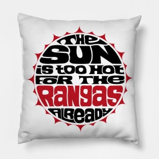 The Sun is Too Hot For The Rangas Already Pillow
