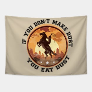 If You Don't Make Dust You Eat Dust Funny Tapestry