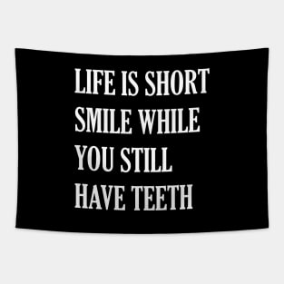Life Is Short While You Still Have Teeth Tapestry