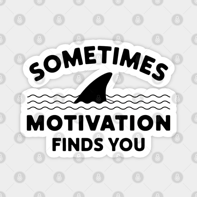 Sometimes Motivation Finds You Magnet by MakerMind8.2