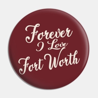 Forever i love Fort Worth Pin