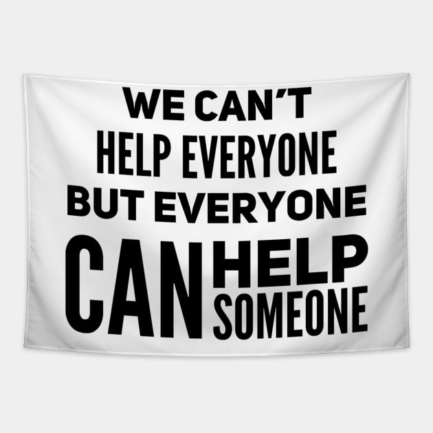 We can’t help everyone but everyone can help someone Tapestry by WordFandom