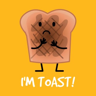 I'm toast! T-Shirt