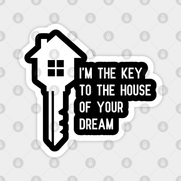 Real Estate - I'm the key to the house of your dream Magnet by KC Happy Shop