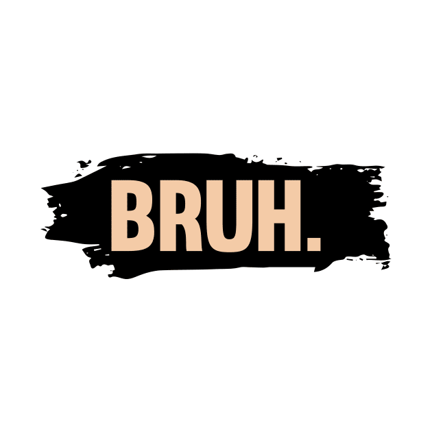 BRUH by Choicetee