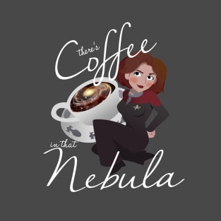 There's Coffee in that Nebula T-Shirt