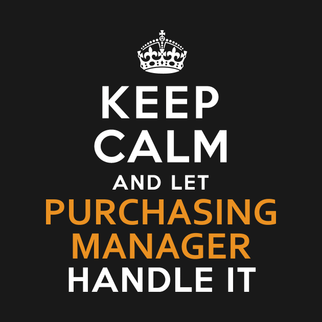 Purchasing Manager  Keep Calm And Let handle it by isidrobrooks