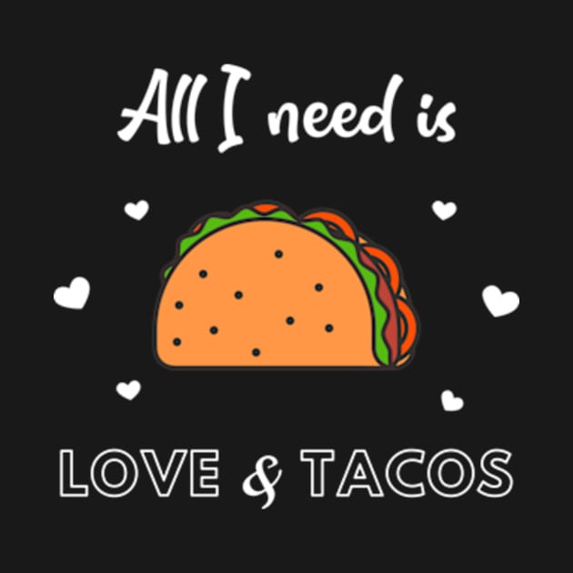 All I need is LOVE and TACOS by FancyDigitalPrint