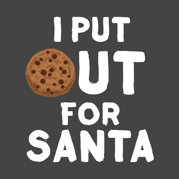 I Put Out For Santa Funny Milk And Cookies Christmas by Mayzin