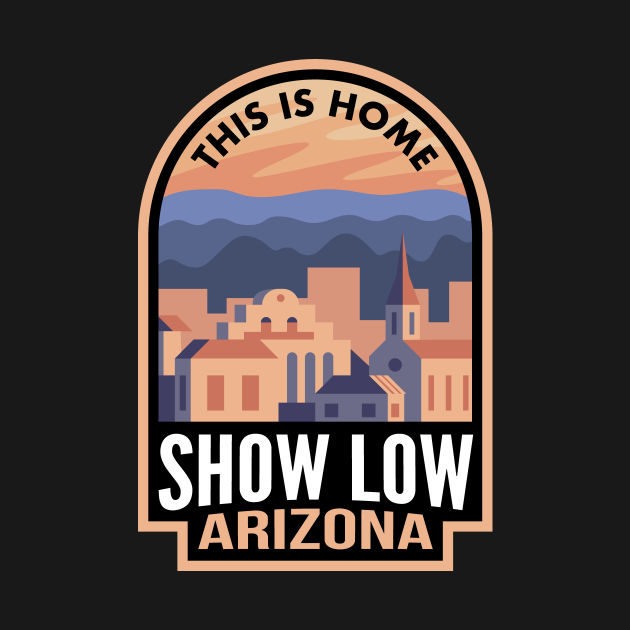 Downtown Show Low Arizona This is Home Show Low Az TShirt TeePublic